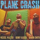 WEASEL WALTER Weasel Walter / Henry Kaiser / Damon Smith : Plane Crash album cover