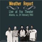 WEATHER REPORT Live At Fox Theater, Atlanta, GA, February 24, 1980 album cover