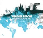 WEATHER REPORT Live In Cologne 1983 album cover