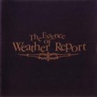 WEATHER REPORT The Essence Of Weather Report album cover