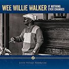 WEE WILLIE WALKER If Nothing Ever Changes album cover
