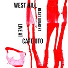 WEST HILL BLAST QUARTET Live at Cafe Oto album cover