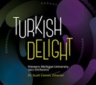 WESTERN MICHIGAN UNIVERSITY JAZZ ORCHESTRA Turkish Delight album cover