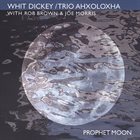 WHIT DICKEY Whit Dickey / Trio Ahxoloxha : Prophet Moon album cover