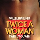 WILLEM BREUKER Twice A Woman - Twee Vrouwen album cover