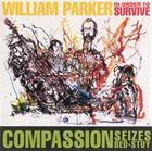 WILLIAM PARKER William Parker / In Order To Survive ‎: Compassion Seizes Bed-Stuy album cover