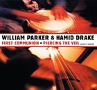 WILLIAM PARKER First Communion + Piercing The Veil : Volume 1 Complete album cover