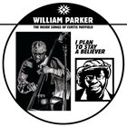 WILLIAM PARKER I Plan To Stay A Believer : The Inside Songs Of Curtis Mayfield album cover