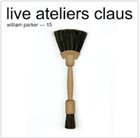 WILLIAM PARKER Live Ateliers Claus album cover