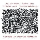 WILLIAM PARKER Parker, Lenoci, Curci, Magliocchi : Serving An Evolving Humanity album cover