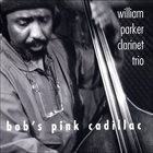 WILLIAM PARKER William Parker Clarinet Trio ‎: Bob's Pink Cadillac album cover