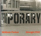WILLIAM PARKER William Parker, Giorgio Dini ‎: Temporary album cover
