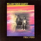 WILLIAM PARKER William Parker Quartet - O'Neals Porch album cover