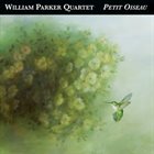 WILLIAM PARKER William Parker Quartet - Petit Oiseau album cover