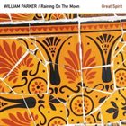 WILLIAM PARKER William Parker / Raining On The Moon : Great Spirit album cover