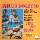 WILLIE ROSARIO Two Too Much album cover