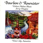 WISHWA MOHAN BHATT Bourbon & Rosewater (with  Jerry Douglas) album cover