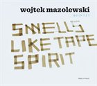 WOJTEK MAZOLEWSKI Smells Like Tape Spirit album cover