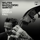 WOJTEK MAZOLEWSKI Wojtek Mazolewski Quintet : When Angels Fall album cover