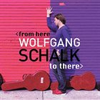 WOLFGANG SCHALK From Here To There album cover