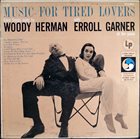 WOODY HERMAN Woody Herman With Erroll Garner : Music For Tired Lovers album cover