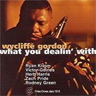 WYCLIFFE GORDON Wycliffe Gordon Quintet ‎: What You Dealin' With album cover