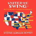 WYNTON MARSALIS Wynton Marsalis Septet : United We Swing - Best of the Jazz at Lincoln Center Galas album cover