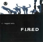 X-LEGGED SALLY Fired album cover