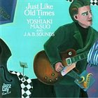 YOSHIAKI MASUO Yoshiaki Masuo and J.A.B. Sounds : Just Like Old Times album cover