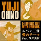YUJI OHNO Yuji Ohno & Lupintic Five with Friends : ルパン三世 愛のテーマ Feat.今井美樹 album cover