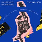 YUYING HSU Happened, Happening 現在 (feat. Alex Sipiagin ／ Donny McCaslin ／ Boris Kozlov ／ Donald Edward) album cover