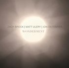 ZACH BROCK Zach Brock, Matt Ulery, Jon Deitemyer : Wonderment album cover