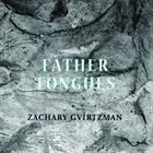 ZACHARY GVIRTZMAN (ZAC GVI) Father Tongues album cover