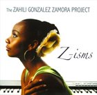 ZAHILI GONZALEZ ZAMORA The Zahili Gonzalez Zamora Project : Z-isms album cover