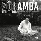 ZOH AMBA Zoh Amba Featuring William Parker And Francisco Mela : O Life, O Light (Vol. 1) album cover