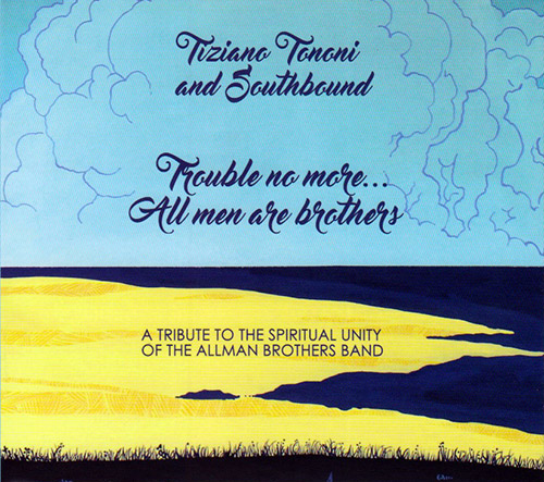 TIZIANO TONONI - Tiziano Tononi And Southbound ‎: Trouble No More... All Men Are Brothers cover 