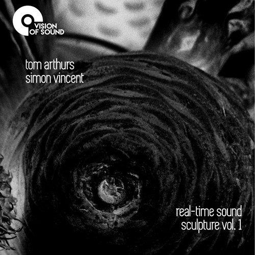 TOM ARTHURS - Tom Arthurs, Simon Vincent : real-time sound sculpture vol.1 cover 