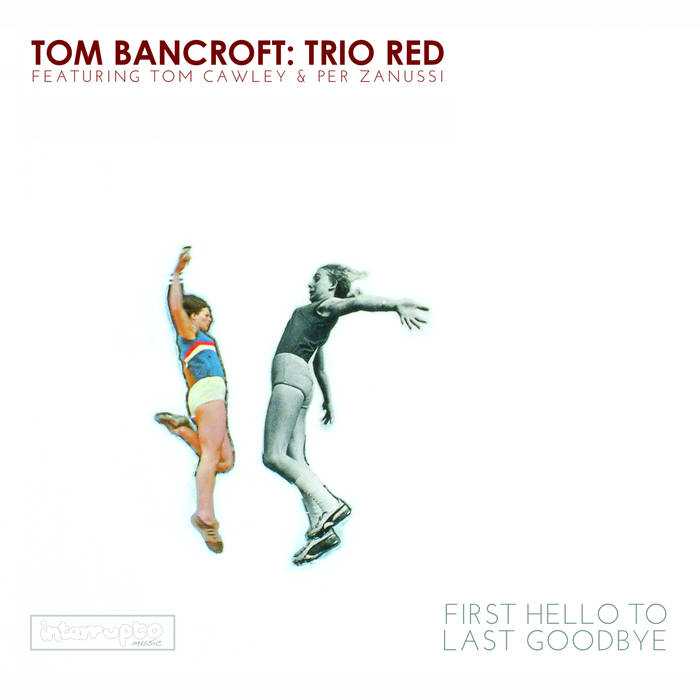 TOM BANCROFT - Trio Red : First Hello to Last Goodbye cover 