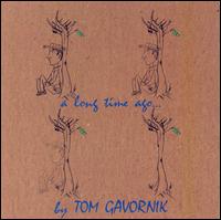 TOM GAVORNIK - A Long Time Ago... cover 