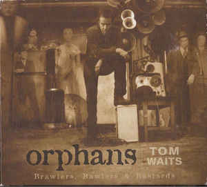 TOM WAITS - Orphans: Brawlers, Bawlers & Bastards cover 