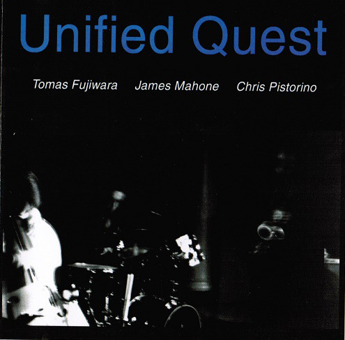 TOMAS FUJIWARA - Tomas Fujiwara, James Mahone, Chris Pistorino : Unified Quest cover 