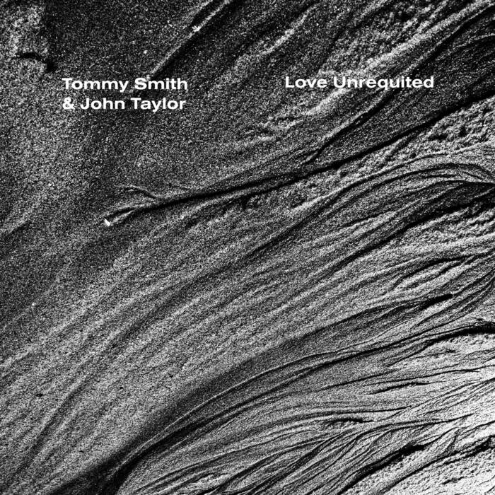 TOMMY SMITH - Tommy Smith &amp; John Taylor : Love Unrequited cover 