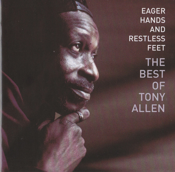 TONY ALLEN - Eager Hands And Restless Feet - The Best Of Tony Allen cover 