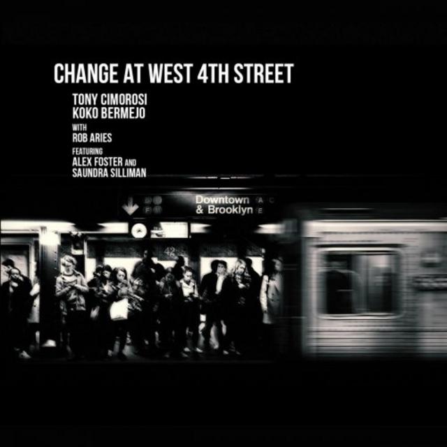 TONY CIMOROSI - Tony Cimorosi & Koko Bermejo : Change at West 4th Street cover 