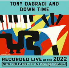TONY DAGRADI - Tony Dagradi and Down Time - Live at 2022 New Orleans Jazz & Heritage cover 