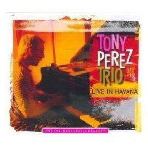 TONY PÉREZ - Tony Perez Trio : Live in Havana cover 