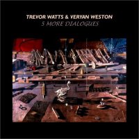 TREVOR WATTS - 5 More Dialogues  (with Veryan Weston) cover 