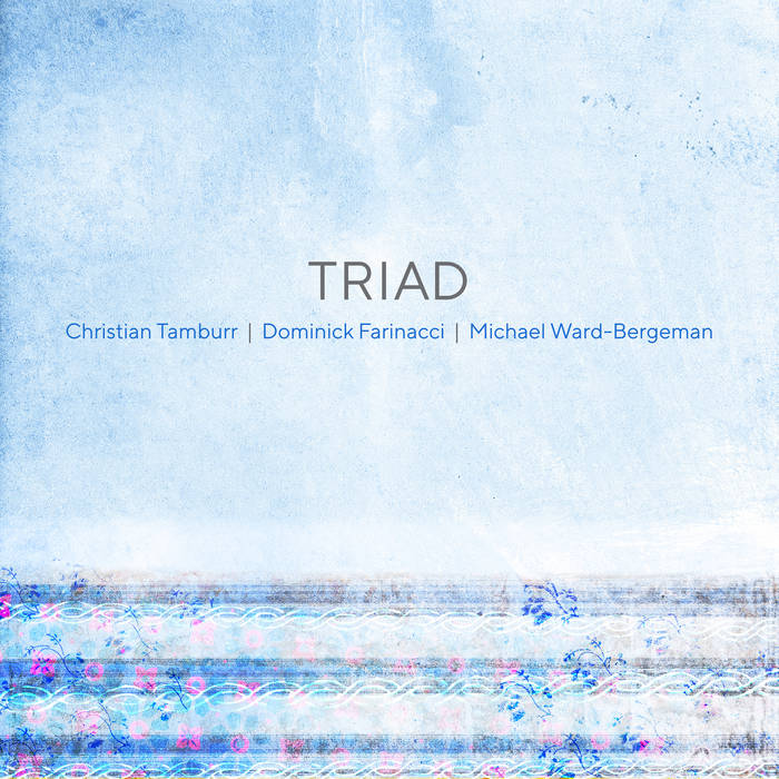TRIAD (DOMINICK FARINACCI CHRISTIAN TAMBURR MICHAEL WARD-BERGEMAN) - Triad cover 