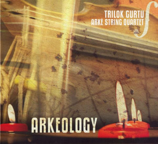 TRILOK GURTU - Arkeology (with Arkè String Quartet) cover 