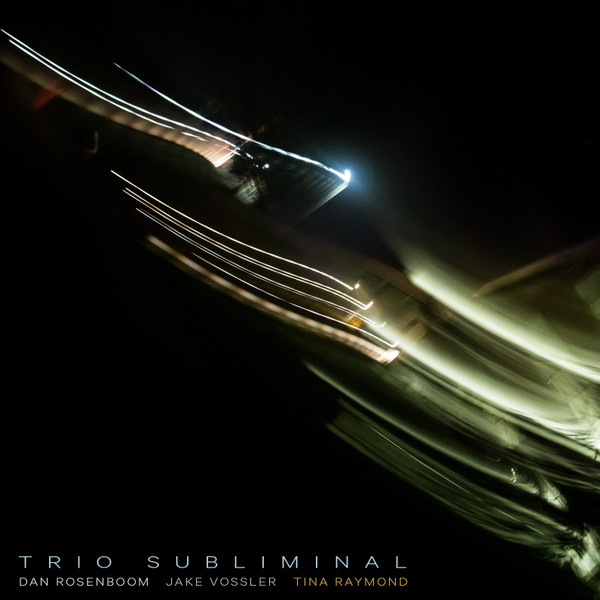 TRIO SUBLIMINAL (DAN ROSENBOOM - JAKE VOSSLER - TINA RAYMOND) - Dan Rosenboom -Jake Vossler -Tina Raymond : Trio Subliminal cover 